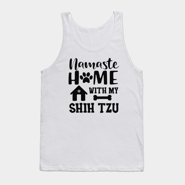 Shih Tzu Dog - Namaste home with my shih tzu Tank Top by KC Happy Shop